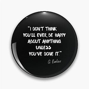 I don't think you'll be happy about anything unless you've done it - Gary Barlow Pin