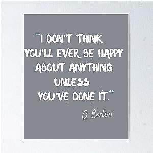 I don't think you'll ever be happy unless you've done it - Gary Barlow Poster
