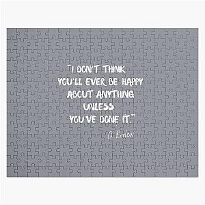 I think you'll ever be happy about anything unless you've done it - Gary Barlow Jigsaw Puzzle