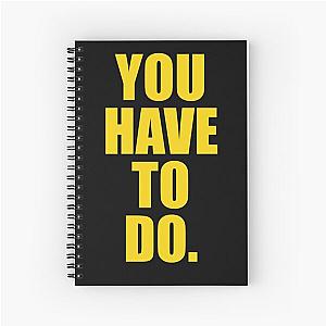 You Have to Do - Garyvee Spiral Notebook