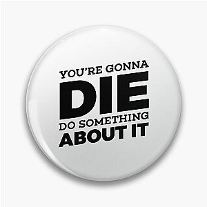 Youre Gonna Die Do Something About It  GaryVee Pin