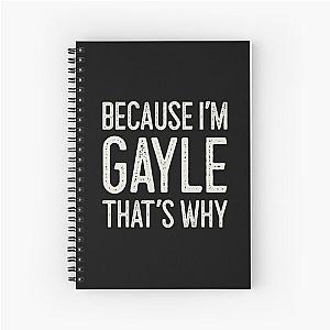 Because I’m Gayle That’s Why Funny Personalized Name Spiral Notebook