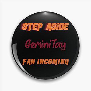 GeminiTay - Step Aside incoming fan Pin