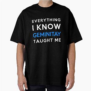 Everything I Know GeminiTay Oversized T-Shirt