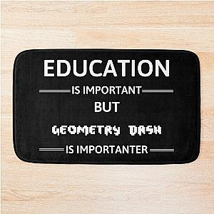 Education Is Important But Geometry Dash Is Bath Mat