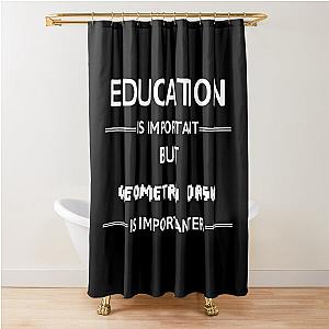 Geometry Dash Education Is Important Shower Curtain