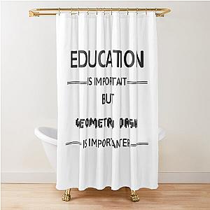Geometry Dash Education Is Important Shower Curtain