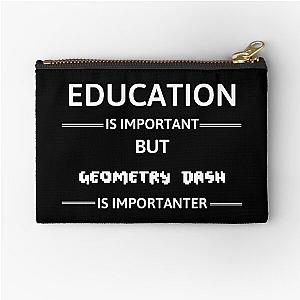 Geometry Dash Education Is But Geometry Dash Important Zipper Pouch