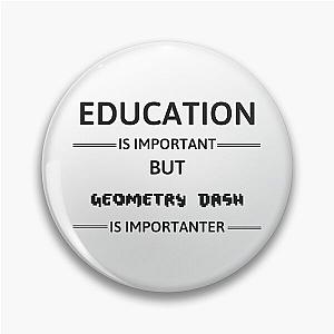 Geometry Dash - Education Is Important But Geometry Dash Is Important Pin