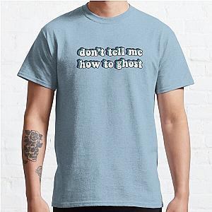 don't tell me how to ghost - Julie and the Phantoms Classic T-Shirt RB2510