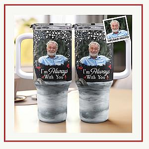 I'm Always With You - custom 40oz Photo Tumbler - Website Brand