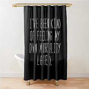 Feeling My Own Mortality - Lorelai Shower Curtain