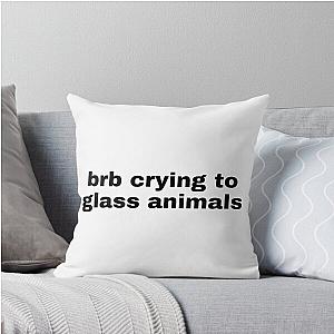 BRB Cry to Glass Animals Throw Pillow