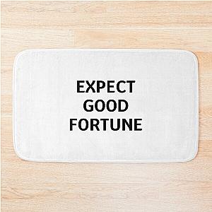 Expect good fortune Bath Mat