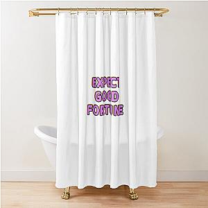 Expect Good Fortune Shower Curtain