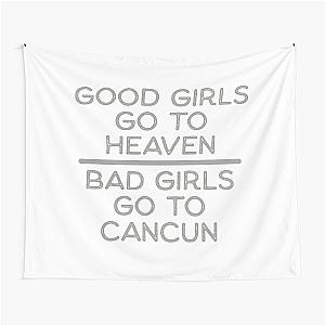 Good Girls Go to Heaven - Bad Girls Go to Cancun Tapestry