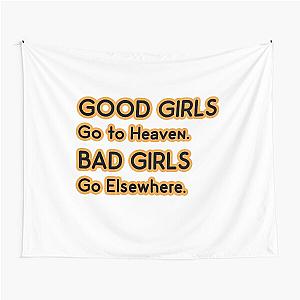 Good Girls go to Heaven. Bad Girls go Elsewhere Tapestry