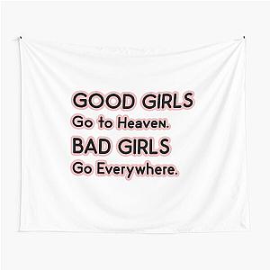 Good Girls go to Heaven. Bad Girls go Everywhere Tapestry