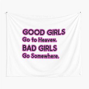 Good Girls go to Heaven. Bad Girls go Somewhere Tapestry