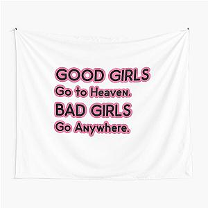 Good Girls go to Heaven. Bad Girls go Anywhere Tapestry