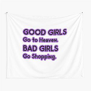 Good Girls go to Heaven. Bad Girls go Shopping Tapestry