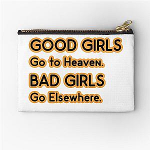 Good Girls go to Heaven. Bad Girls go Elsewhere Zipper Pouch