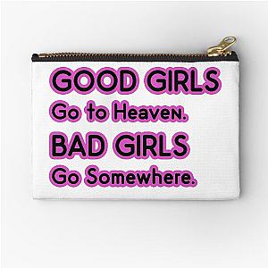 Good Girls go to Heaven. Bad Girls go Somewhere Zipper Pouch