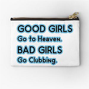 Good Girls go to Heaven. Bad Girls go Clubbing Zipper Pouch