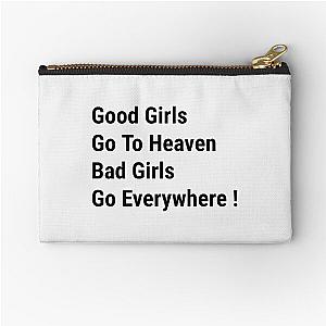 Good Girls Go To Heaven Bad Girls Go Everywhere  Zipper Pouch