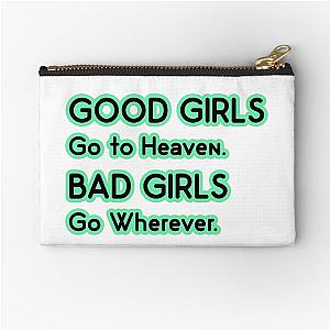 Good Girls go to Heaven. Bad Girls go Wherever Zipper Pouch