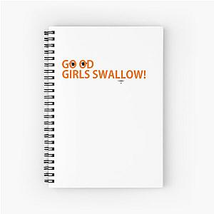 Good girls swallow Spiral Notebook