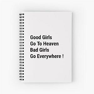 Good Girls Go To Heaven Bad Girls Go Everywhere  Spiral Notebook