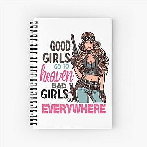 Good girls go to heaven, bad girls go everywhere Spiral Notebook