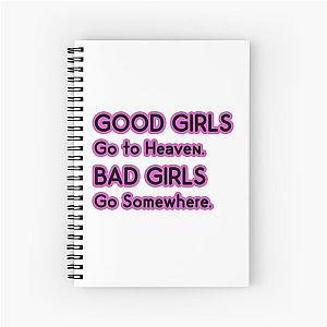 Good Girls go to Heaven. Bad Girls go Somewhere Spiral Notebook