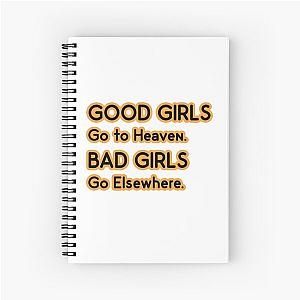 Good Girls go to Heaven. Bad Girls go Elsewhere Spiral Notebook