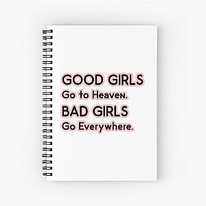 Good Girls go to Heaven. Bad Girls go Everywhere Spiral Notebook