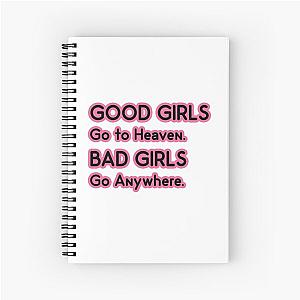 Good Girls go to Heaven. Bad Girls go Anywhere Spiral Notebook