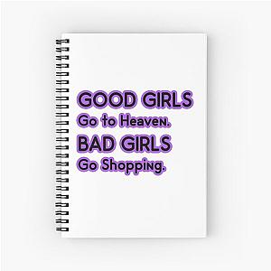 Good Girls go to Heaven. Bad Girls go Shopping Spiral Notebook