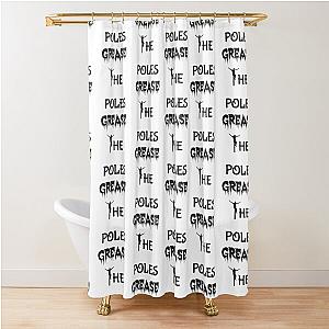 Grease the Shower Curtain