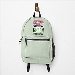 I'm the wife of the freaking green arrow - Felicity Smoak - Olicity Backpack