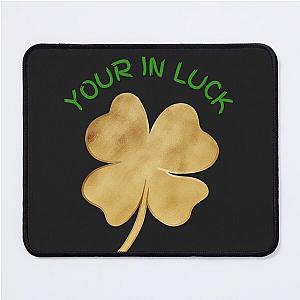 I'm Irish You're in Luck Happy St Paddy's Day  Mouse Pad