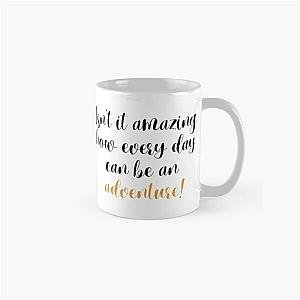 Isn't it amazing how every day can be an adventure!Anne Classic Mug