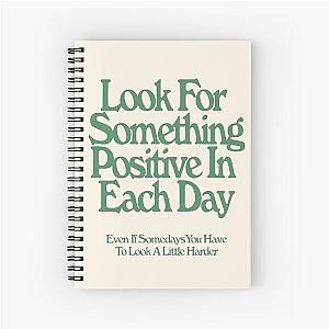 LOOK FOR SOMETHING POSITIVE IN EACH DAY Spiral Notebook