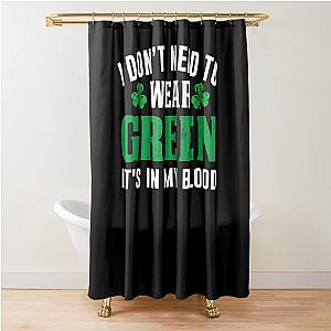 Funny St Patrick's Day Green Is In My Blood  Shower Curtain