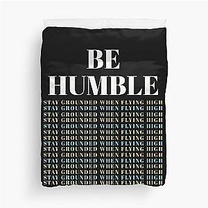 BE HUMBLE- STAY GROUNDED WHEN FLYING HIGH Duvet Cover