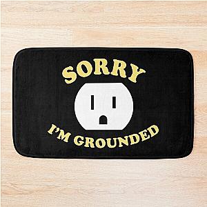 Sorry I’m Grounded Bath Mat