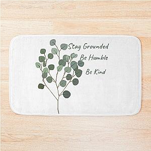 Stay Grounded, Be Humble, Be Kind Bath Mat