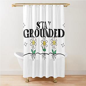 Stay Grounded Bumper Sticker Shower Curtain