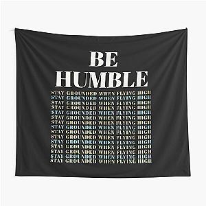 BE HUMBLE- STAY GROUNDED WHEN FLYING HIGH Tapestry