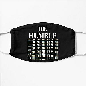 BE HUMBLE- STAY GROUNDED WHEN FLYING HIGH Flat Mask